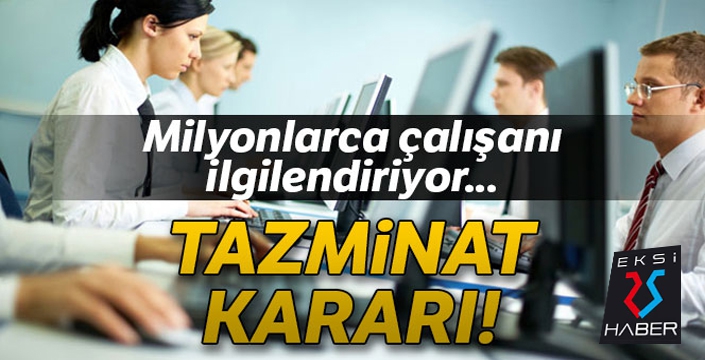 Milyonlarca çalışanı ilgilendiren karar