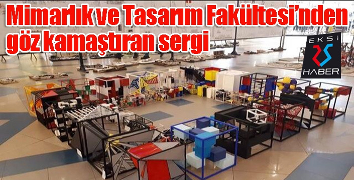 Mimarlık ve Tasarım Fakültesi’nden göz kamaştıran sergi