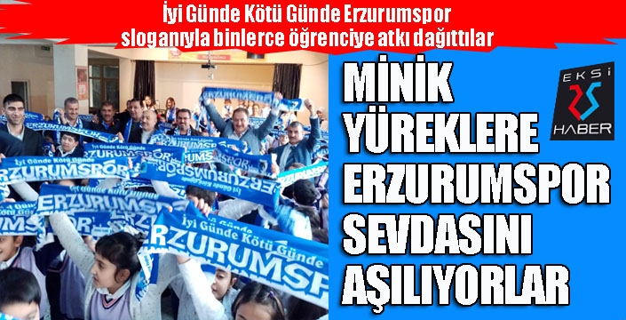 Minik yüreklere Erzurumspor sevdasını aşılıyorlar