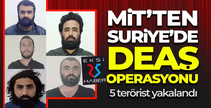 MİT'ten Suriye'de DEAŞ operasyonu