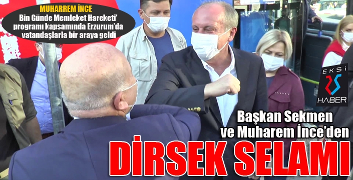 Muharrem İnce ve Başkan Sekmen'den dirsek selamı...