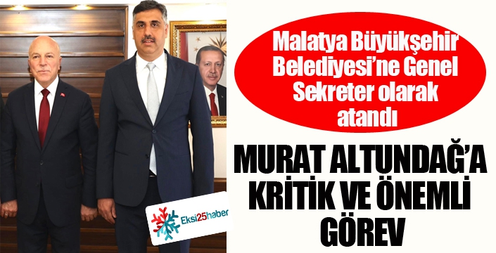 MURAT ALTUNDAĞ’A KRİTİK VE ÖNEMLİ GÖREV