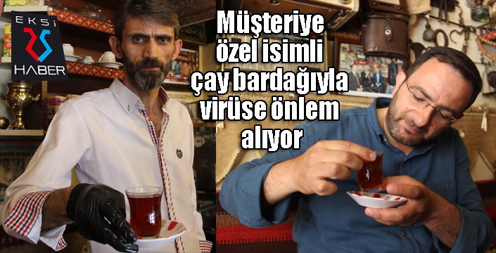  Müşteriye özel isimli çay bardağıyla virüse önlem alıyor