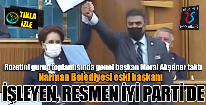 Narman Belediyesi eski başkanı Yücel Ahmet İşleyen resmen İYİ Parti'de...