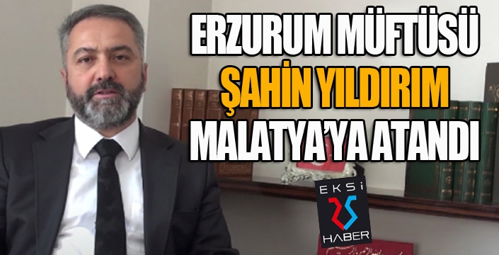 O Müftü Malatya'ya atandı...