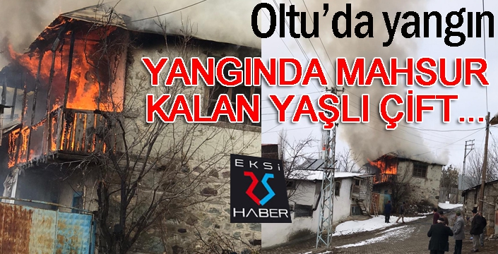 Oltu'da yangın... Alevler içinde kalan yaşlı çift...