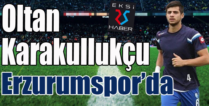 Oltan Karakullukçu yeniden BB Erzurumspor’da