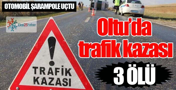 Oltu’da trafik kazası: 3 ölü
