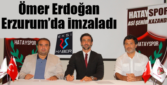 Ömer Erdoğan Erzurum'da imzaladı...