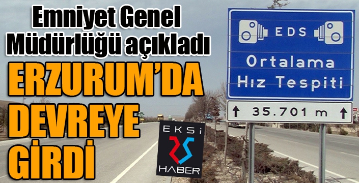 “Ortalama Hız İhlal Tespit Sistemi” Erzurum'da da devreye girdi...