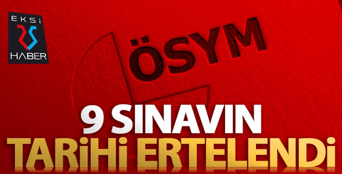 ÖSYM 9 sınavın tarihini erteledi!