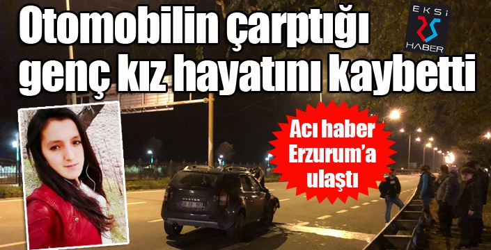 Otomobilin çarptığı genç kız hayatını kaybetti