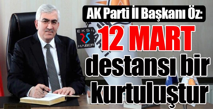 Öz: 12 Mart destansı bir kurtuluştur