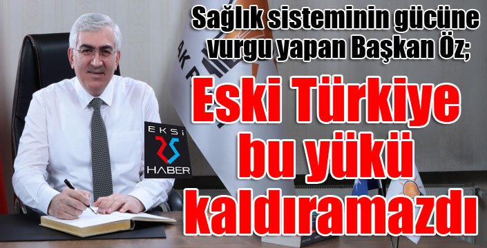 Öz: Eski Türkiye bu yükü kaldıramazdı