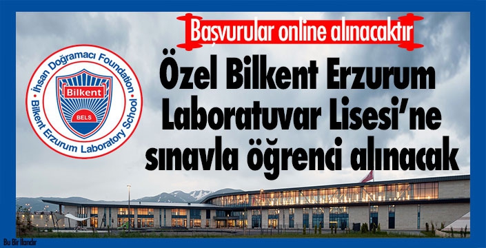 Özel Bilkent Erzurum Laboratuvar Lisesi’ne sınavla öğrenci alınacak