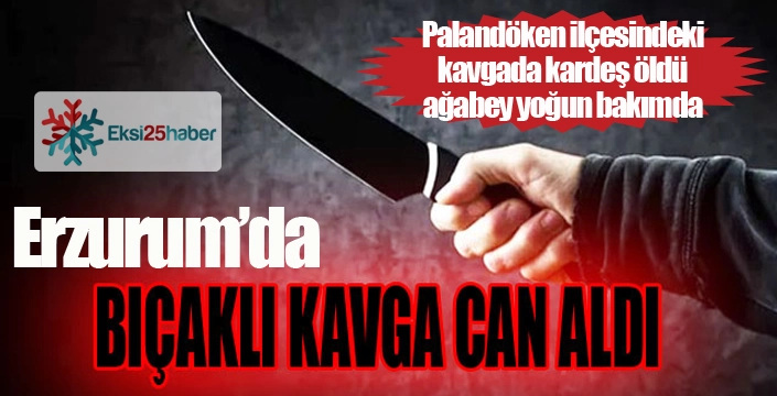 Palandöken'de abi-kardeşe bıçaklı saldırı... 1 ölü 2 yaralı...