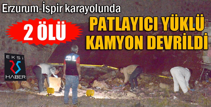 Patlayıcı yüklü kamyon devrildi: 2 ölü