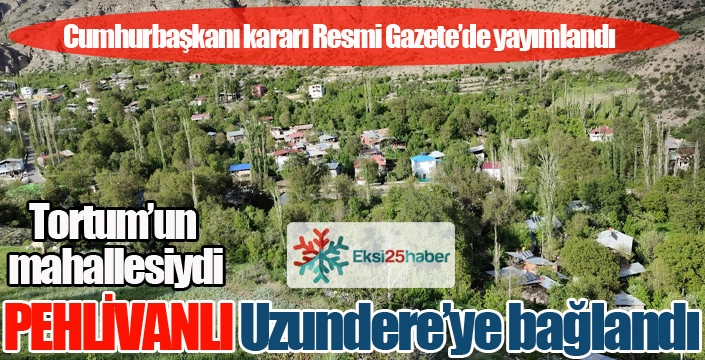 Pehlivanlı, Uzundere'ye bağlandı...