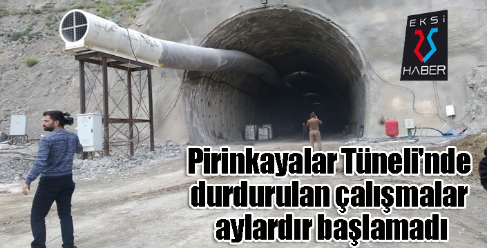 Pirinkayalar Tüneli'nde durdurulan çalışmalar aylardır başlamadı