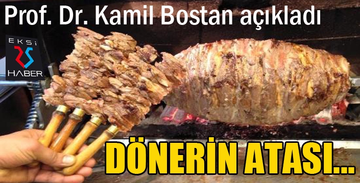 Prof. Dr. Kamil Bostan açıkladı: Dönerin atası...