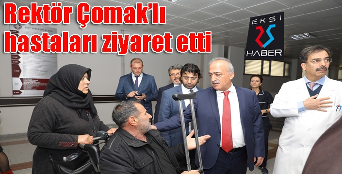 Rektör Çomak’lı hastaları ziyaret etti