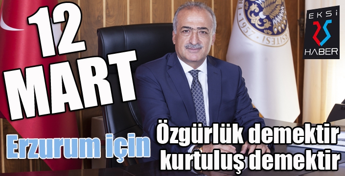 Rektör Çomaklı: 12 Mart, Erzurum için özgürlük demektir, kurtuluş demektir