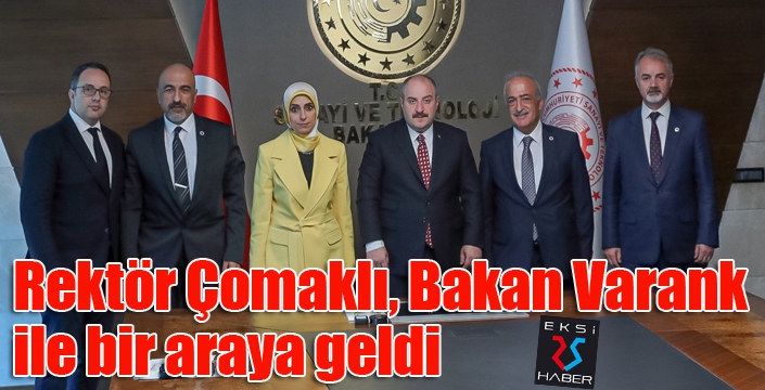 Rektör Çomaklı, Bakan Varank ile bir araya geldi