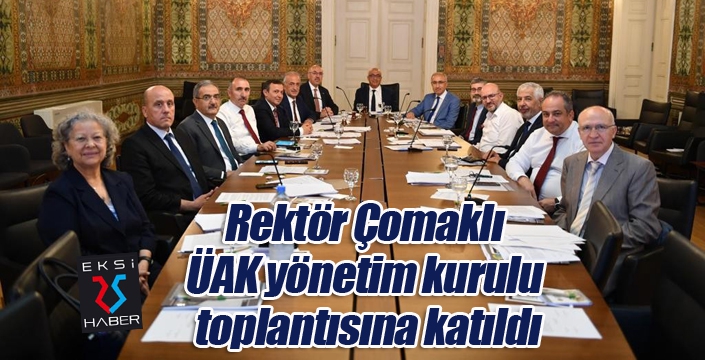 Rektör Çomaklı, ÜAK yönetim kurulu toplantısına katıldı