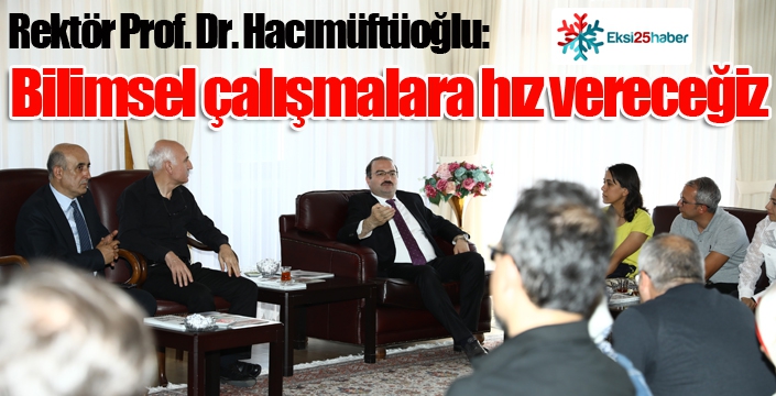 Rektör Hacımüftüoğlu: “Bilimsel çalışmalara hız vereceğiz”