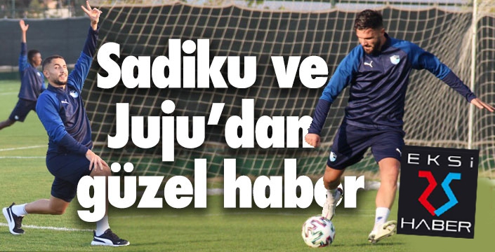 Sadiku ve Juju'dan güzel haber...