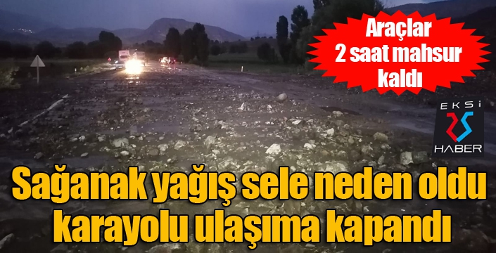 Sağanak yağış sele neden oldu, karayolu ulaşıma kapandı