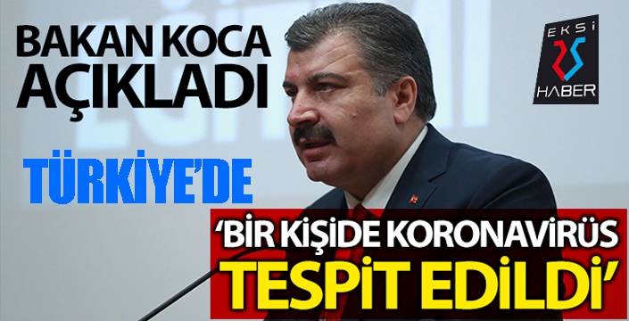 Sağlık Bakanı Koca: '1 kişide koronavirüs tespit edildi'