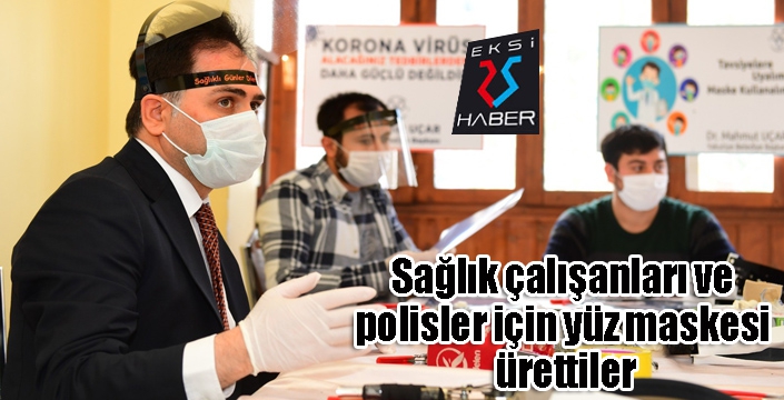 Sağlık çalışanları ve polisler için yüz maskesi ürettiler