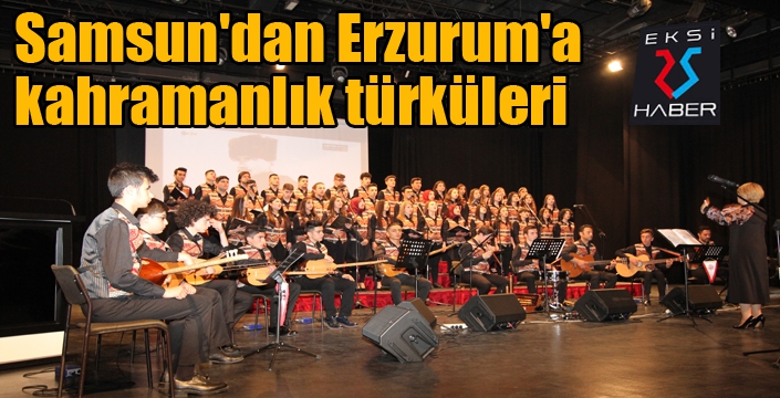 Samsun'dan Erzurum'a kahramanlık türküleri