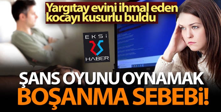 Şans oyunu oynamak boşanma sebebi