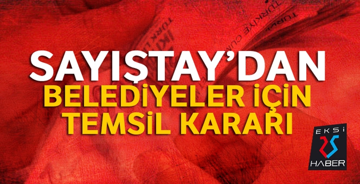 Sayıştay'dan belediyeler için temsil kararı