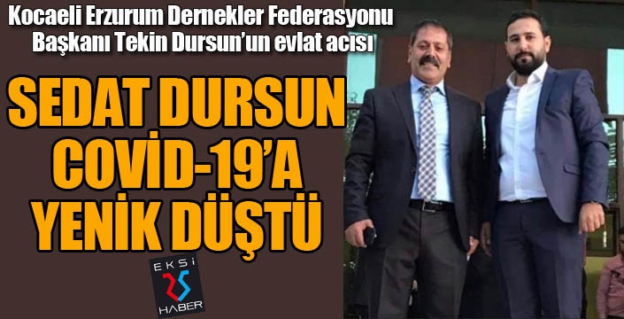 Sedat Dursun COVİD-19 mücadelesini kaybetti...