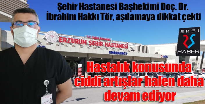 Şehir Hastanesi Başhekimi Doç. Dr. İbrahim Hakkı Tör, aşılamaya dikkat çekti