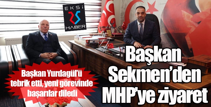 Sekmen’den MHP’ye ziyaret