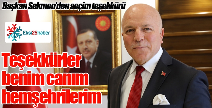 Sekmen; “Teşekkürler benim canım hemşehrilerim”