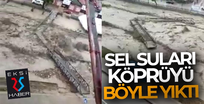 Sel suları 2 köprüyü yıktı, evleri su bastı