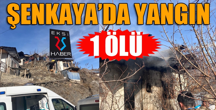 Şenkaya’da yangın; bir kişi hayatını kaybetti