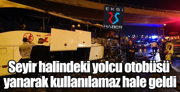 Seyir halindeki yolcu otobüsü yanarak kullanılamaz hale geldi