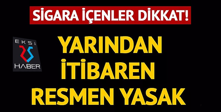 Sigara içenler dikka! Yarından itibaren resmen yasak...