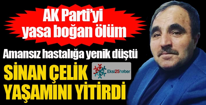 Sinan Çelik yaşamını yitirdi...