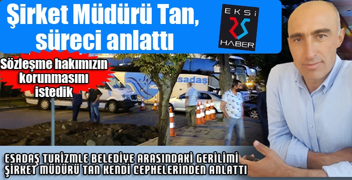 Şirket Müdürü Tan süreci anlattı...