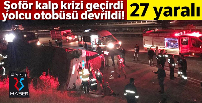 Şoför kalp krizi geçirdi, yolcu otobüsü devrildi: 27 yaralı