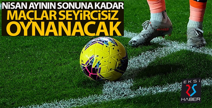 Spor müsabakaları seyircisiz oynanacak