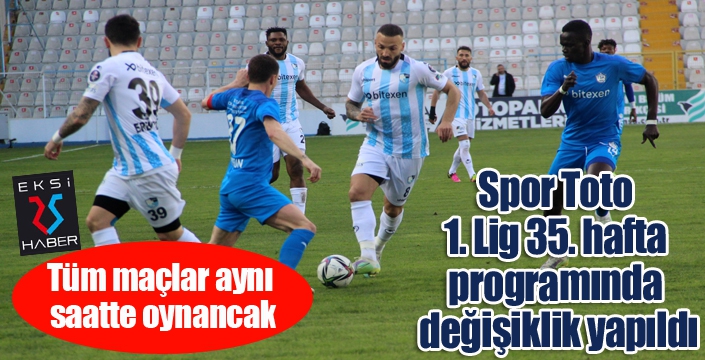 Spor Toto 1. Lig 35. hafta programında değişiklik yapıldı