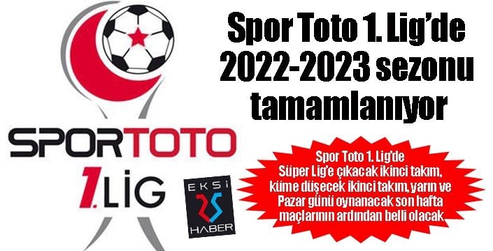 Spor Toto 1. Lig’de 2022-2023 sezonu tamamlanıyor